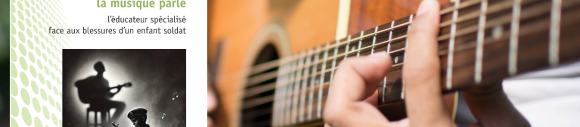 L'éducateur spécialisé face à l'enfant soldat : l'accompagnement en musique