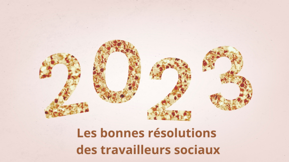 Nos résolutions pour 2023 ? Sortir des cases pour réaffirmer les fondamentaux du travail social !